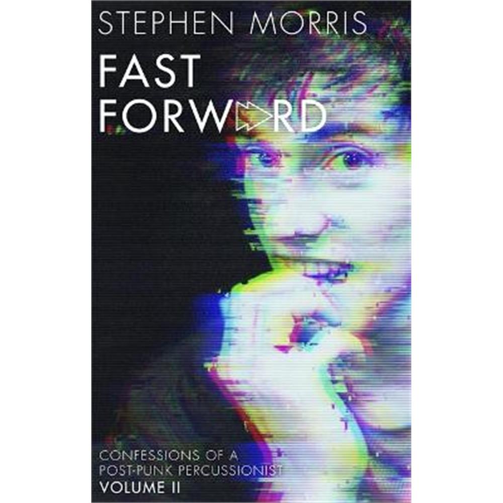 Fast Forward: Confessions of a Post-Punk Percussionist: Volume II (Paperback) - Stephen Morris